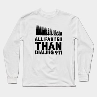 All Faster Than Dialing 911 Funny Guns Gift Long Sleeve T-Shirt